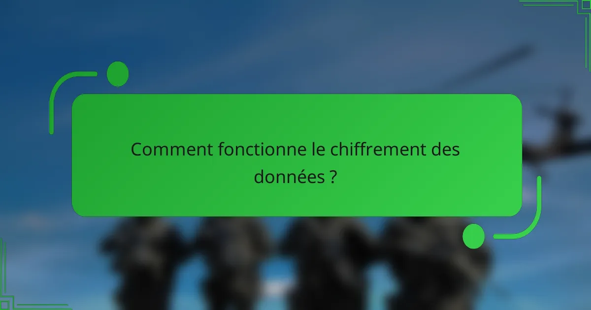 Comment fonctionne le chiffrement des données ?