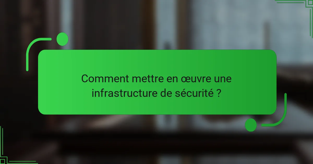 Comment mettre en œuvre une infrastructure de sécurité ?