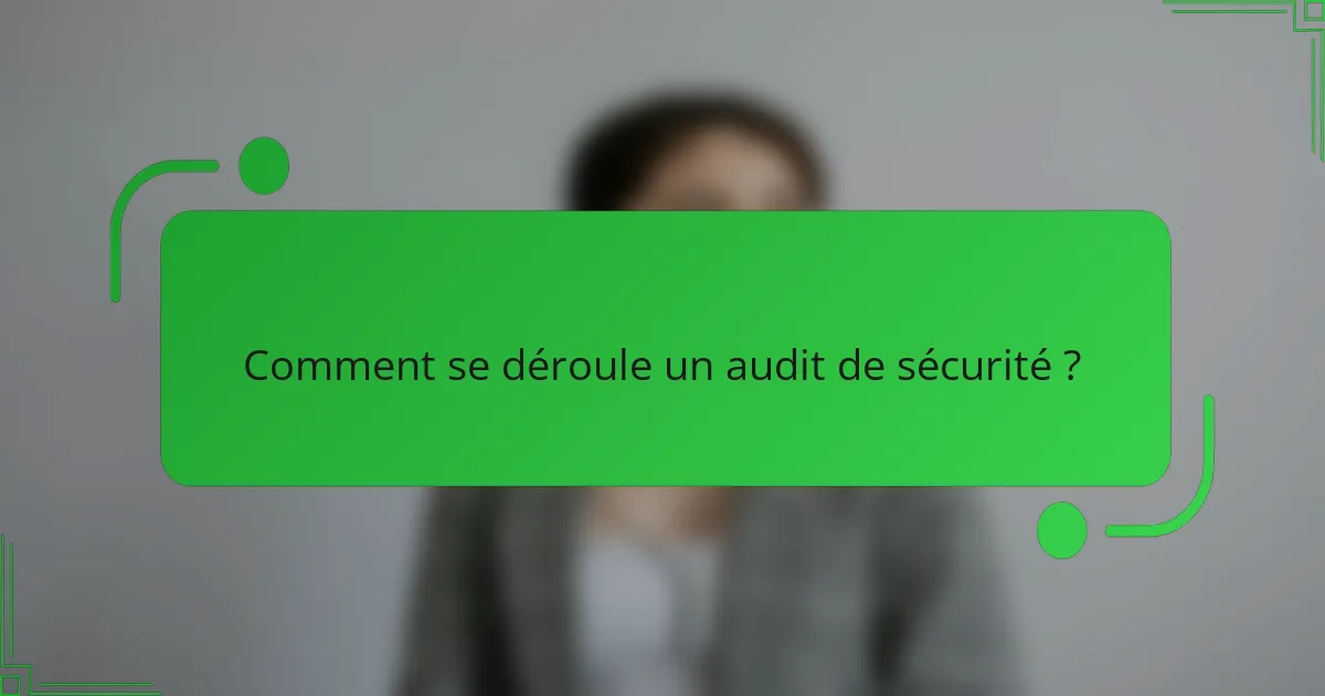 Comment se déroule un audit de sécurité ?