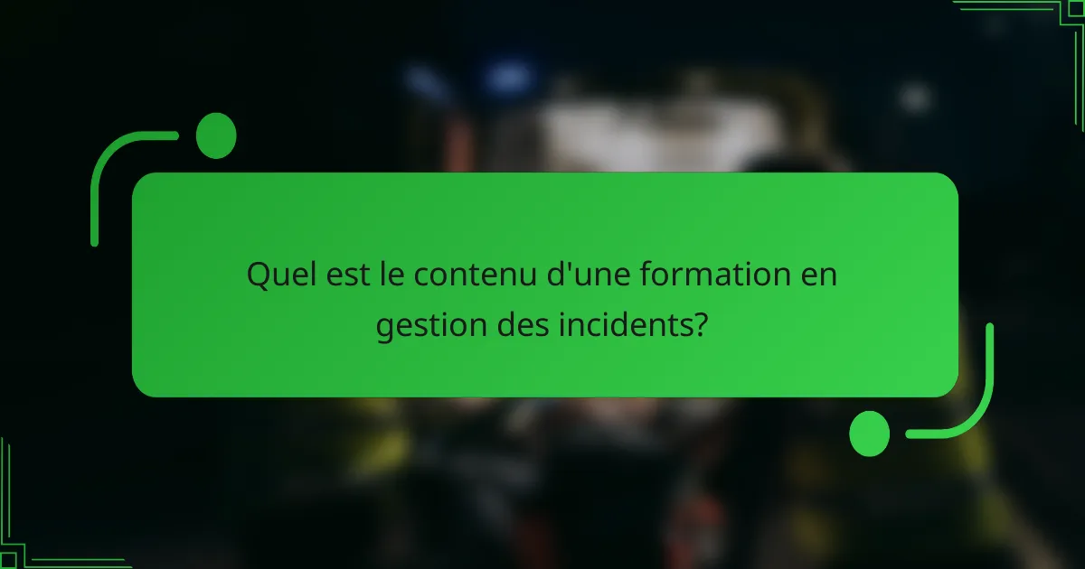 Quel est le contenu d'une formation en gestion des incidents?