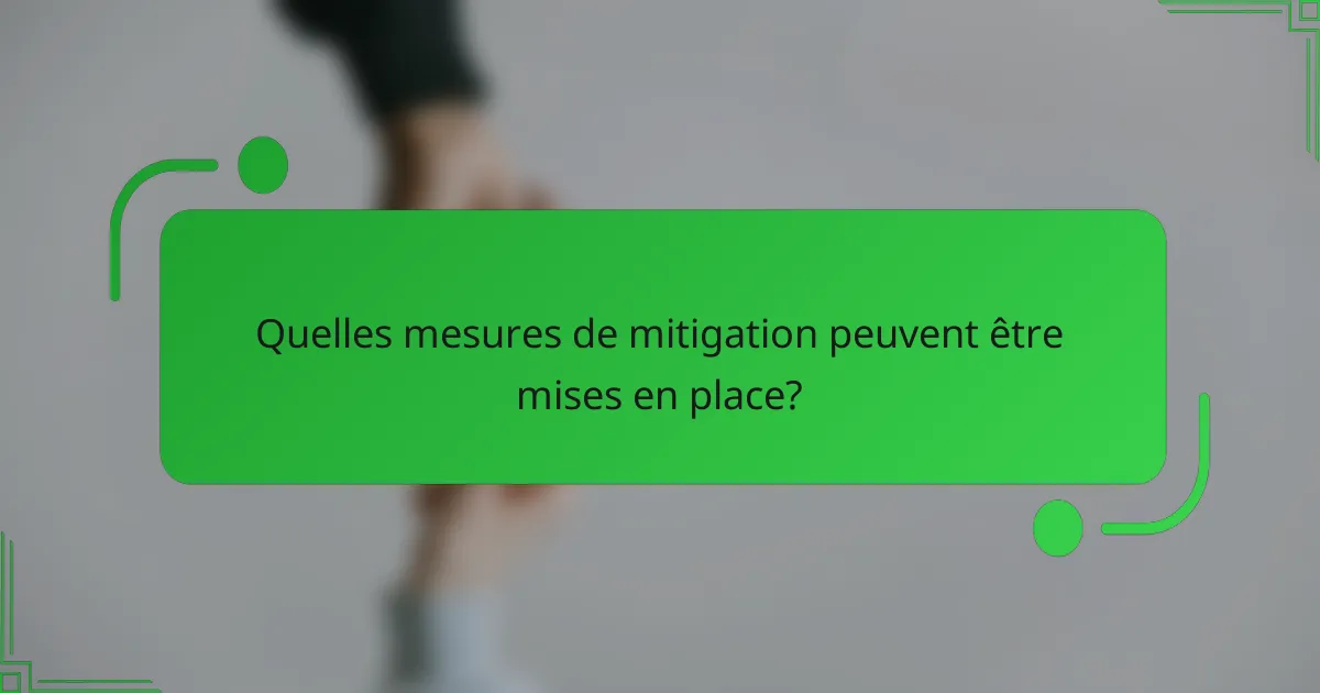 Quelles mesures de mitigation peuvent être mises en place?