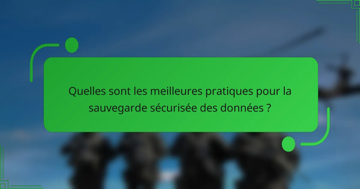 Quelles sont les meilleures pratiques pour la sauvegarde sécurisée des données ?