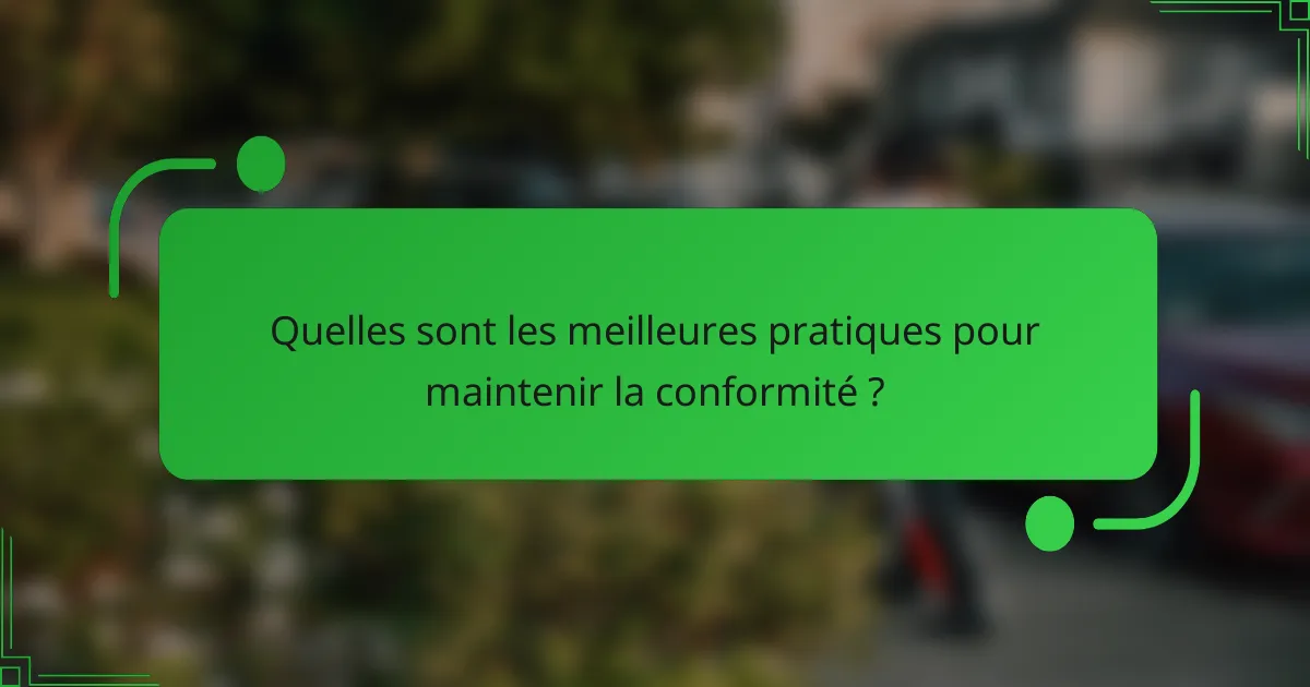 Quelles sont les meilleures pratiques pour maintenir la conformité ?