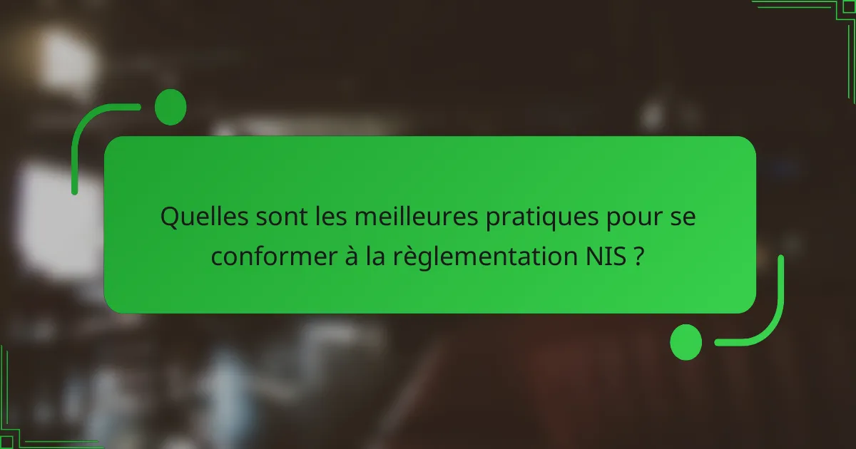 Quelles sont les meilleures pratiques pour se conformer à la règlementation NIS ?