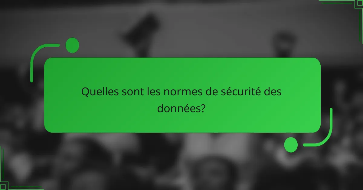 Quelles sont les normes de sécurité des données?