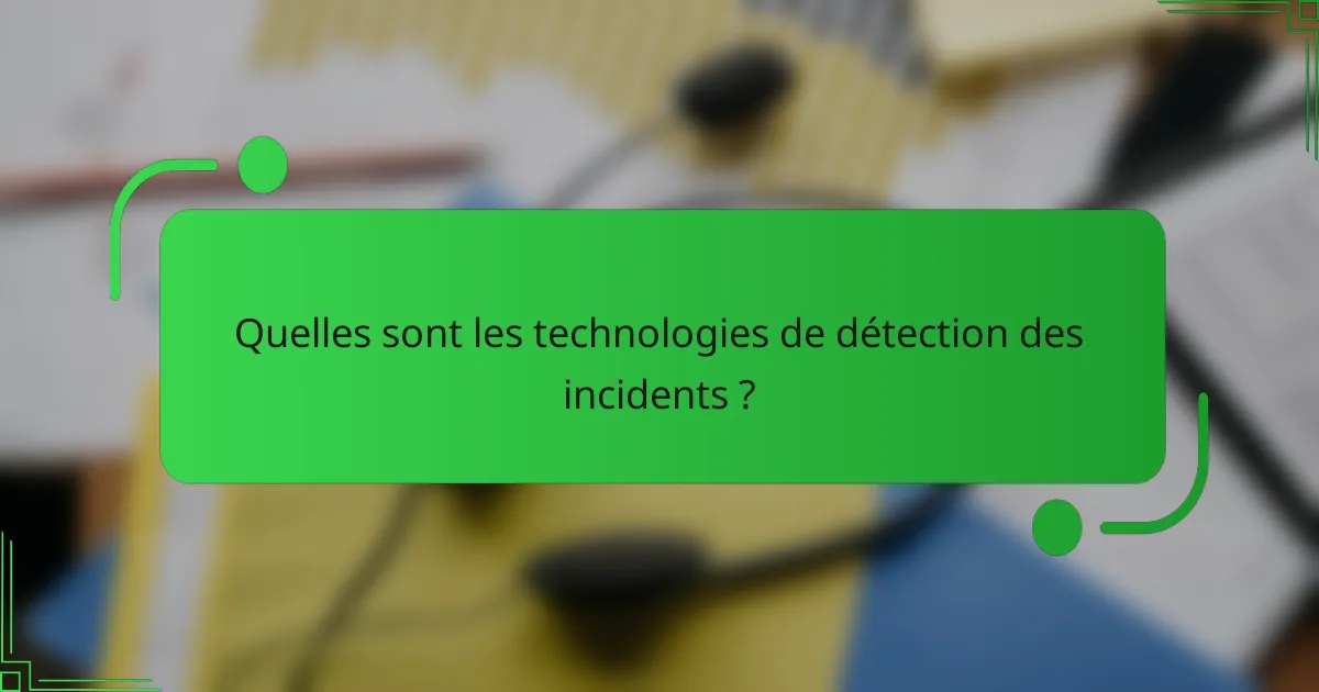 Quelles sont les technologies de détection des incidents ?