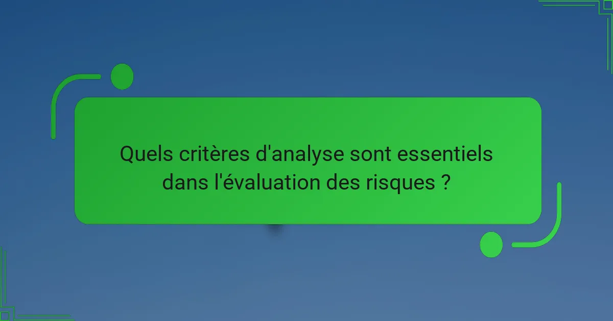 Quels critères d'analyse sont essentiels dans l'évaluation des risques ?