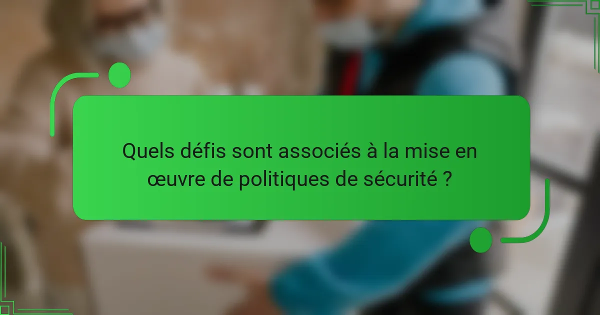 Quels défis sont associés à la mise en œuvre de politiques de sécurité ?