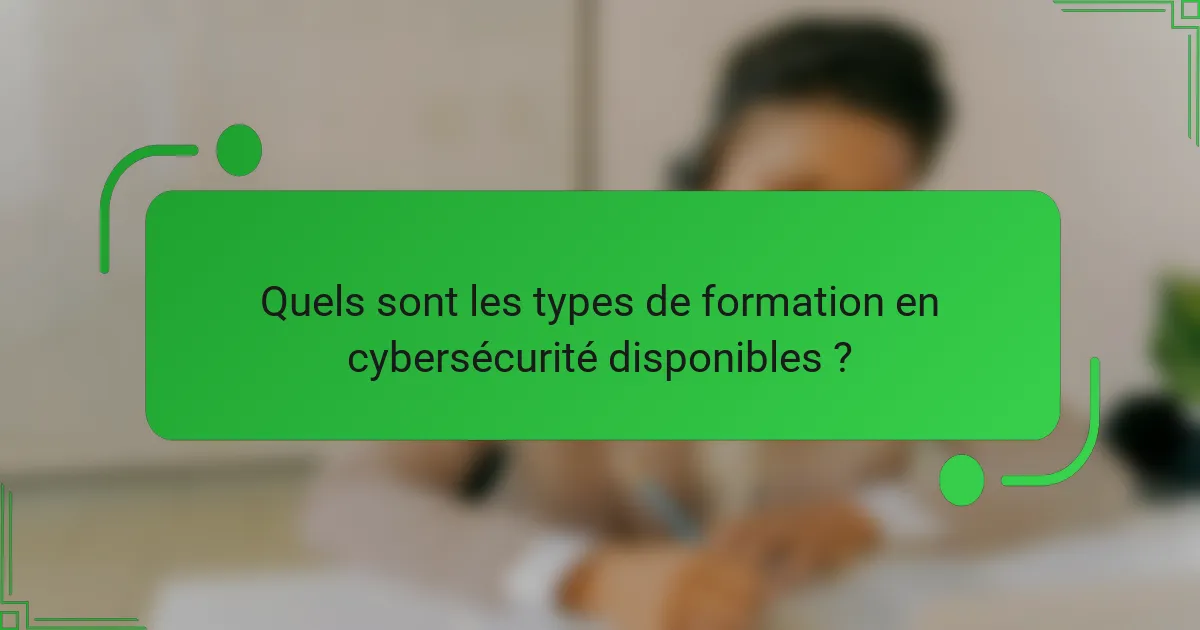 Quels sont les types de formation en cybersécurité disponibles ?