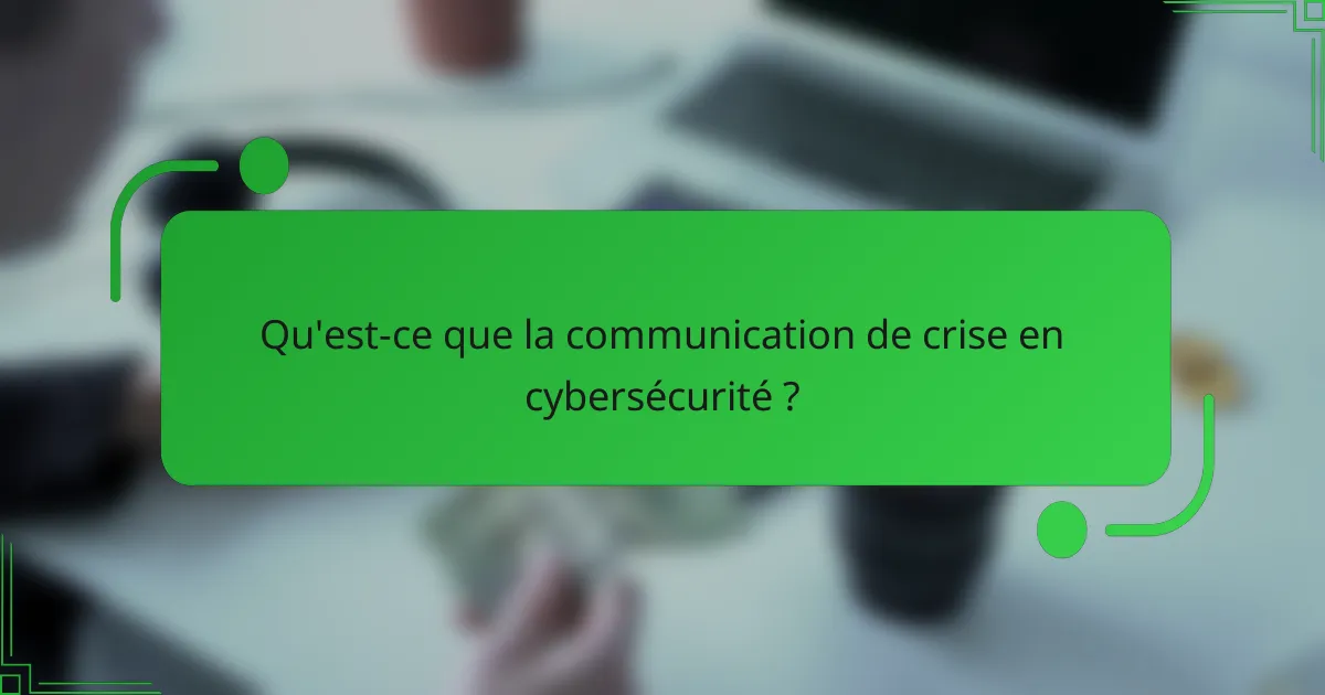 Qu'est-ce que la communication de crise en cybersécurité ?