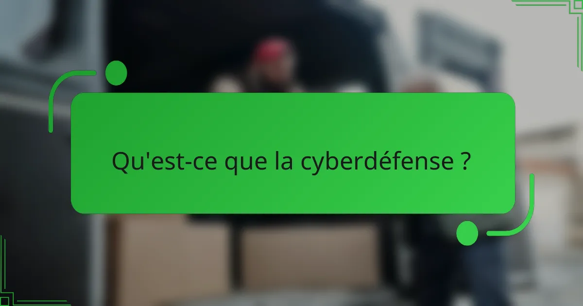 Qu'est-ce que la cyberdéfense ?