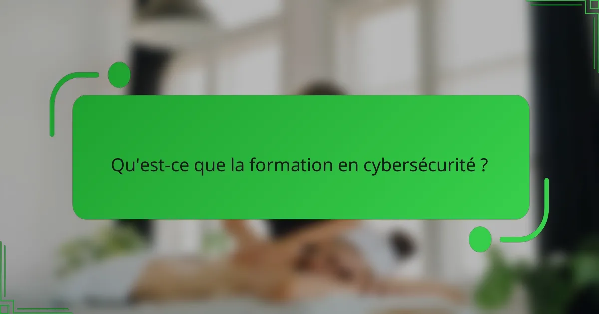 Qu'est-ce que la formation en cybersécurité ?
