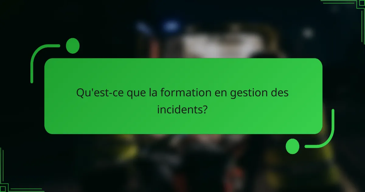 Qu'est-ce que la formation en gestion des incidents?