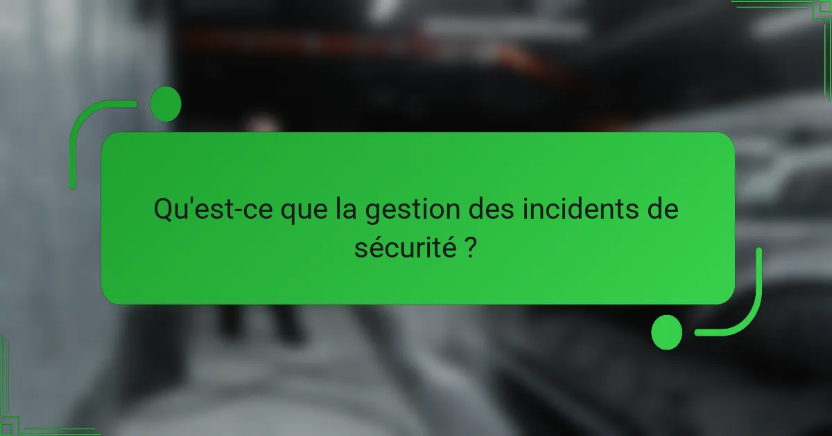 Qu'est-ce que la gestion des incidents de sécurité ?