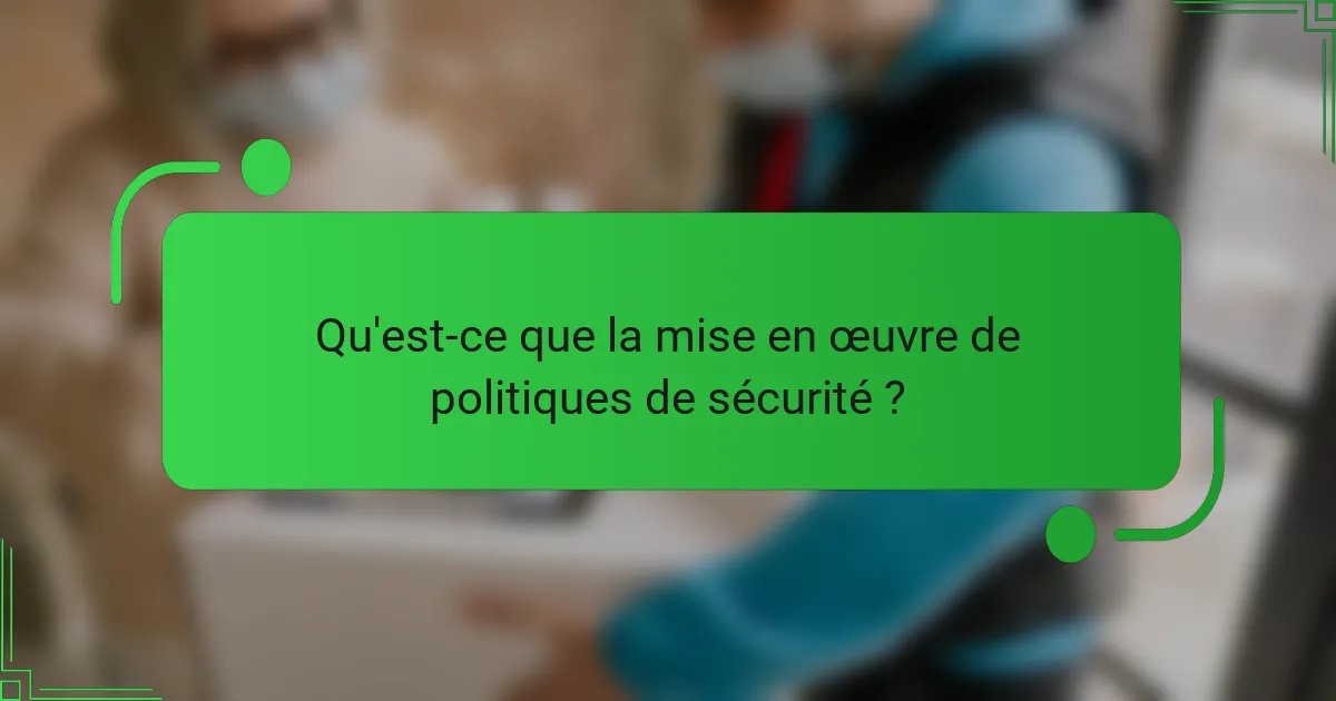Qu'est-ce que la mise en œuvre de politiques de sécurité ?