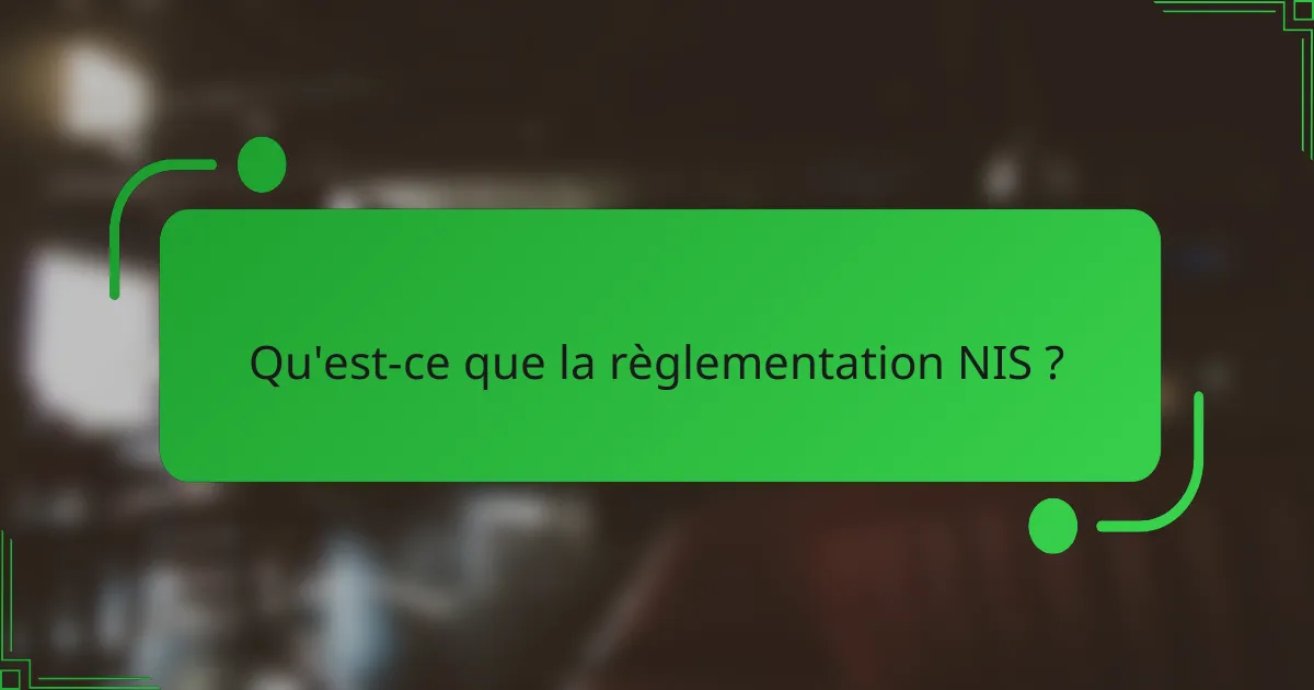 Qu'est-ce que la règlementation NIS ?