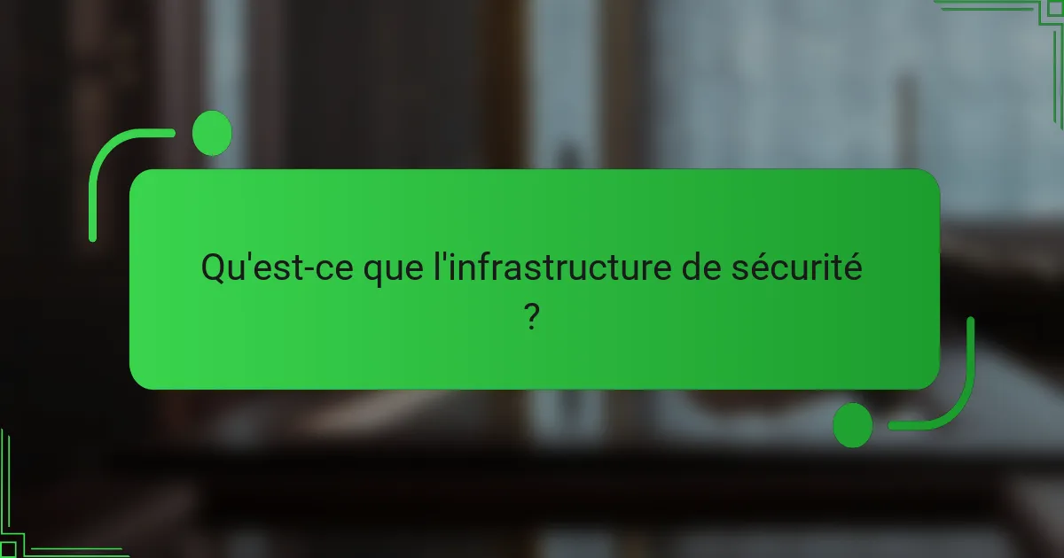 Qu'est-ce que l'infrastructure de sécurité ?