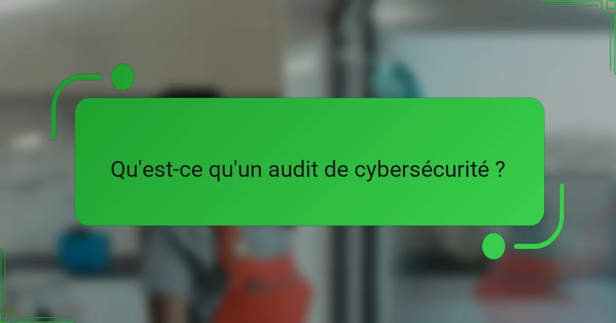 Qu'est-ce qu'un audit de cybersécurité ?